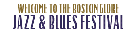 [Welcome to the Boston Globe Jazz and Blues Festival]